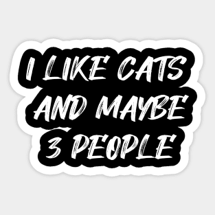 I Like Cats and Maybe 3 People Sticker